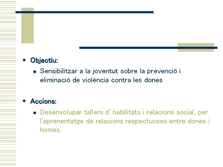 w Objectiu: n Sensibilitzar a la joventut sobre la prevenció i eliminació de violència