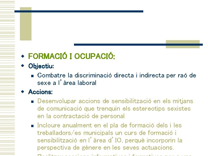 w FORMACIÓ I OCUPACIÓ: w Objectiu: n Combatre la discriminació directa i indirecta per