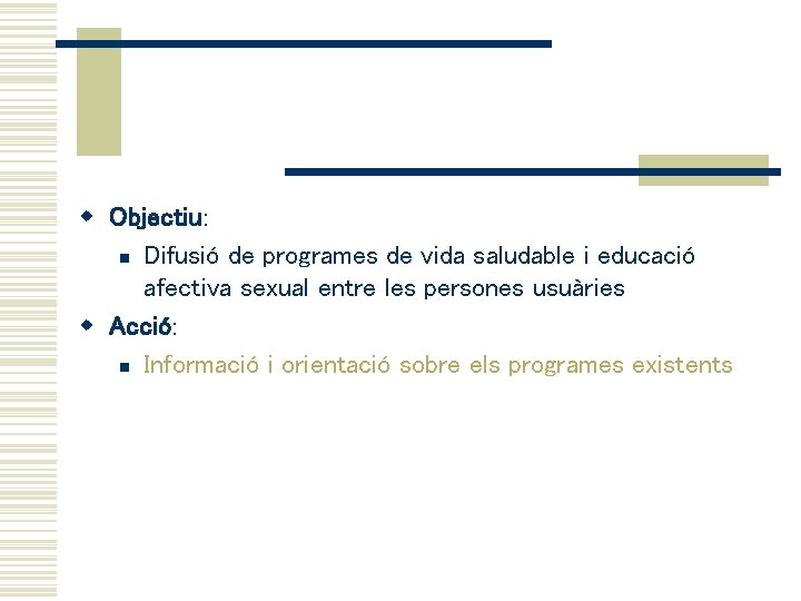 w Objectiu: n Difusió de programes de vida saludable i educació afectiva sexual entre