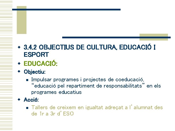 w 3. 4. 2 OBJECTIUS DE CULTURA, EDUCACIÓ I ESPORT w EDUCACIÓ: w Objectiu: