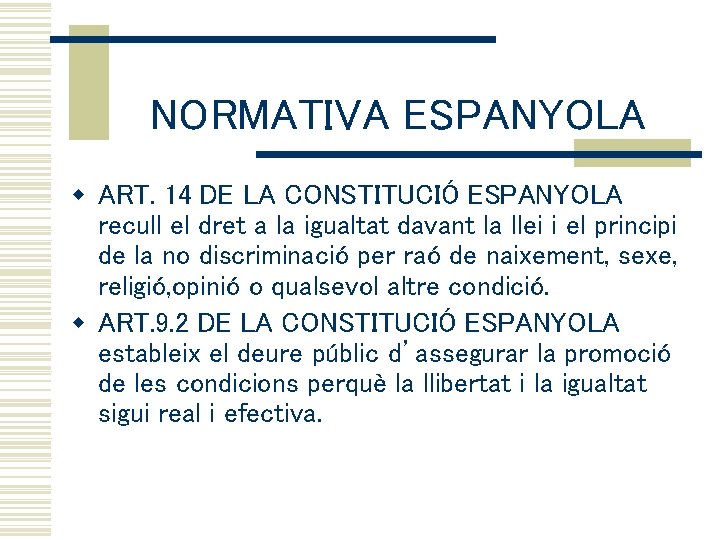 NORMATIVA ESPANYOLA w ART. 14 DE LA CONSTITUCIÓ ESPANYOLA recull el dret a la