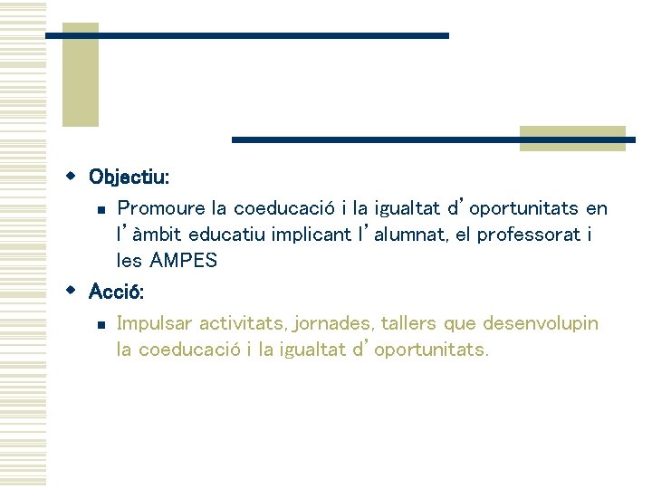 w Objectiu: n Promoure la coeducació i la igualtat d’oportunitats en l’àmbit educatiu implicant
