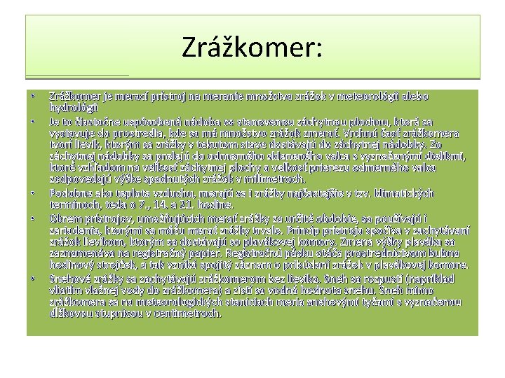 Zrážkomer: • • • Zrážkomer je merací prístroj na meranie množstva zrážok v meteorológii