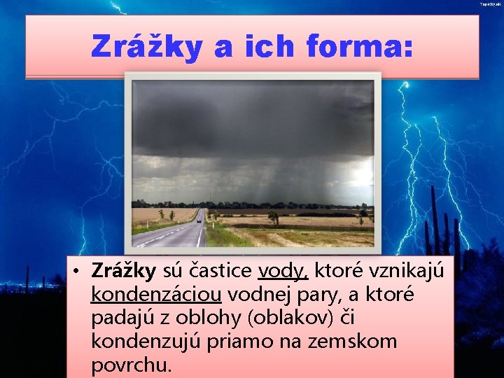 Zrážky a ich forma: • Zrážky sú častice vody, ktoré vznikajú kondenzáciou vodnej pary, Zrážky a ich forma: • Zrážky sú častice vody, ktoré vznikajú kondenzáciou vodnej pary,