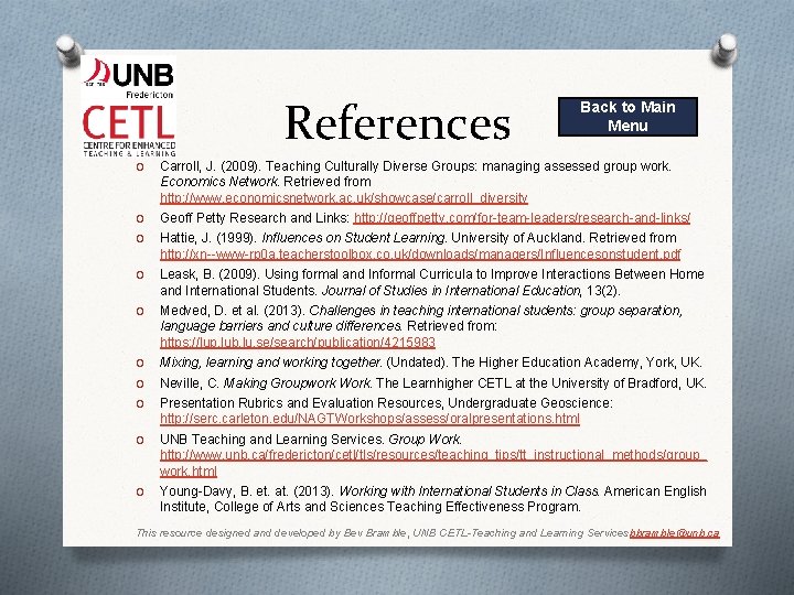 References Back to Main Menu O Carroll, J. (2009). Teaching Culturally Diverse Groups: managing