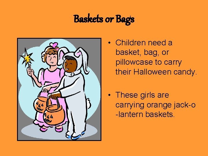 Baskets or Bags • Children need a basket, bag, or pillowcase to carry their