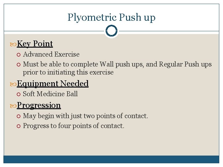 Plyometric Push up Key Point Advanced Exercise Must be able to complete Wall push