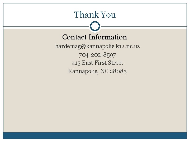 Thank You Contact Information hardemag@kannapolis. k 12. nc. us 704 -202 -8597 415 East