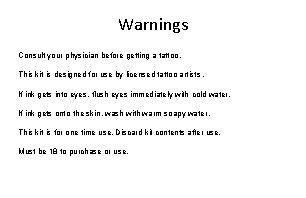 Warnings Consult your physician before getting a tattoo. This kit is designed for use