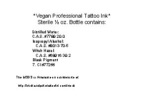 *Vegan Professional Tattoo Ink* Sterile ½ oz. Bottle contains: Distilled Water: C. A. S.