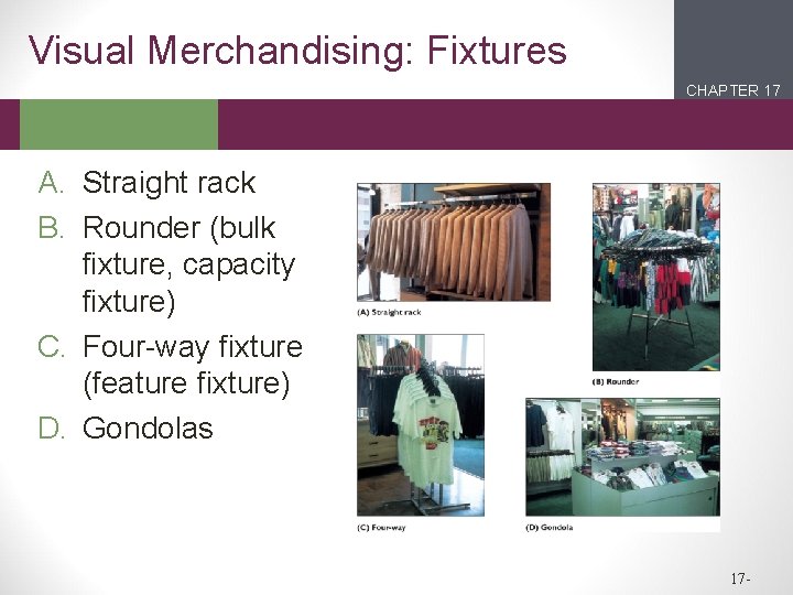 Visual Merchandising: Fixtures CHAPTER 17 2 1 A. Straight rack B. Rounder (bulk fixture,