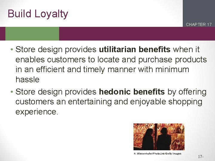 Build Loyalty CHAPTER 17 2 1 • Store design provides utilitarian benefits when it