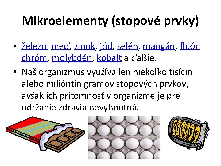 Mikroelementy (stopové prvky) • železo, meď, zinok, jód, selén, mangán, fluór, chróm, molybdén, kobalt