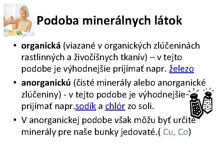 Podoba minerálnych látok • organická (viazané v organických zlúčeninách rastlinných a živočíšnych tkanív) –