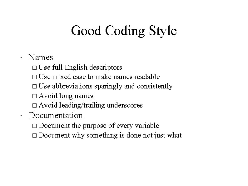 Good Coding Style " Names � Use full English descriptors � Use mixed case