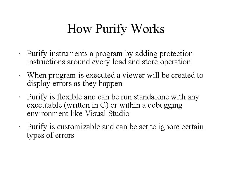 How Purify Works " " Purify instruments a program by adding protection instructions around