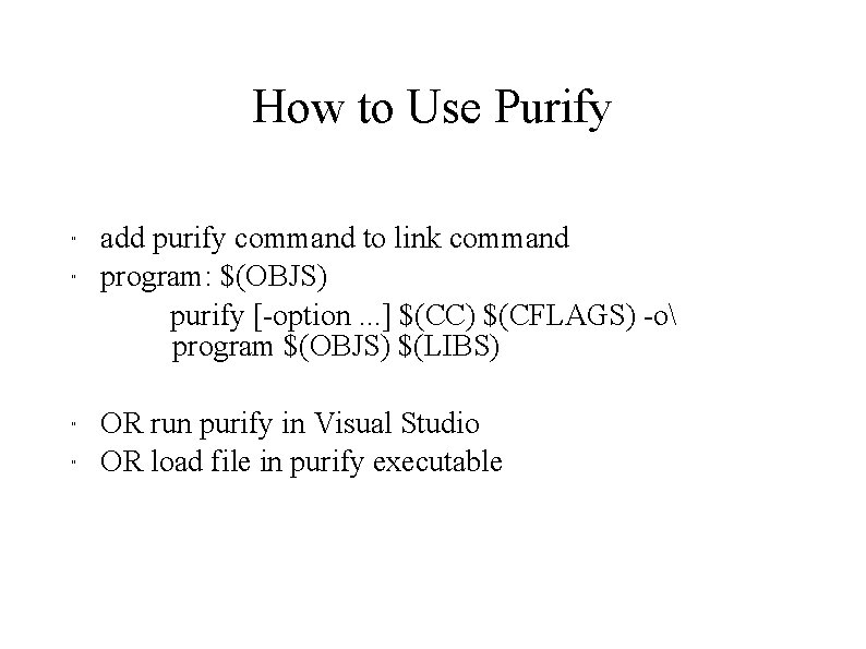 How to Use Purify " " add purify command to link command program: $(OBJS)