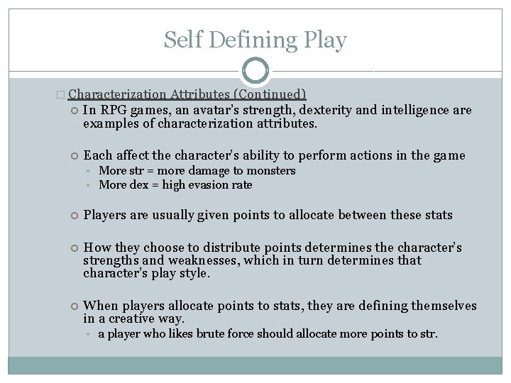 Self Defining Play � Characterization Attributes (Continued) In RPG games, an avatar’s strength, dexterity
