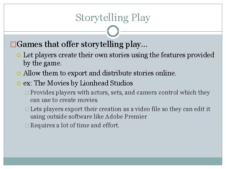 Storytelling Play �Games that offer storytelling play… Let players create their own stories using