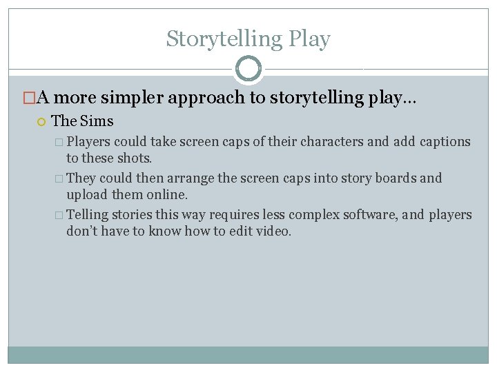 Storytelling Play �A more simpler approach to storytelling play… The Sims � Players could