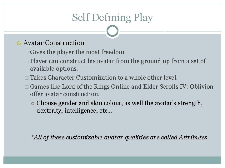 Self Defining Play Avatar Construction � Gives the player the most freedom � Player