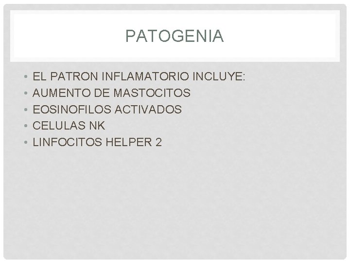 PATOGENIA • • • EL PATRON INFLAMATORIO INCLUYE: AUMENTO DE MASTOCITOS EOSINOFILOS ACTIVADOS CELULAS