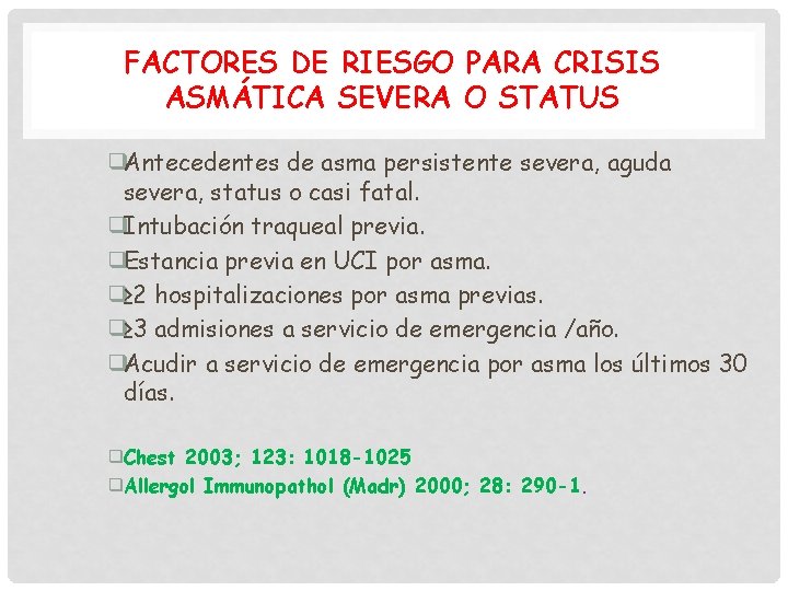 FACTORES DE RIESGO PARA CRISIS ASMÁTICA SEVERA O STATUS ❑Antecedentes de asma persistente severa,