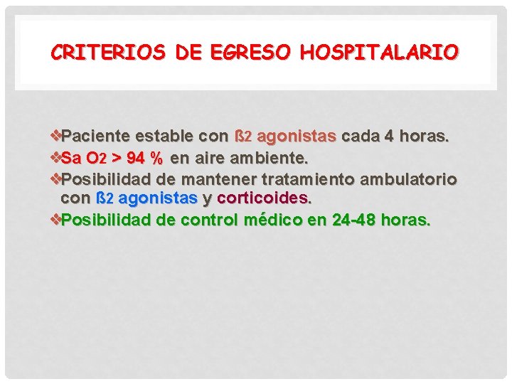 CRITERIOS DE EGRESO HOSPITALARIO ❖Paciente estable con ß 2 agonistas cada 4 horas. ❖Sa