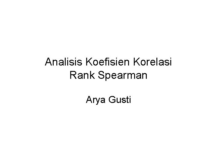 Analisis Koefisien Korelasi Rank Spearman Arya Gusti 