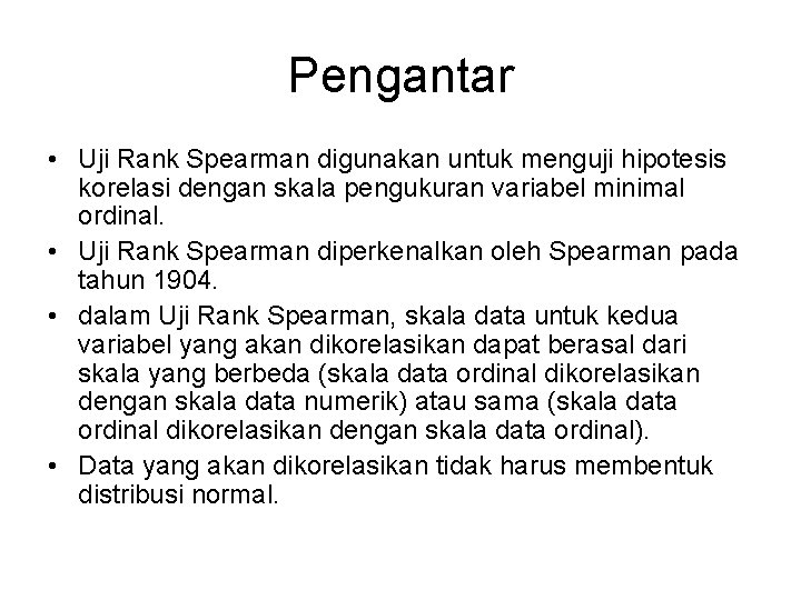 Pengantar • Uji Rank Spearman digunakan untuk menguji hipotesis korelasi dengan skala pengukuran variabel
