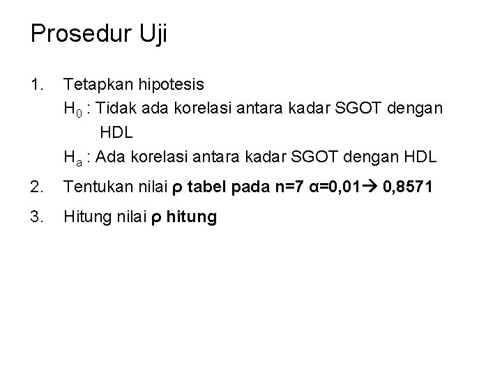 Prosedur Uji 1. Tetapkan hipotesis H 0 : Tidak ada korelasi antara kadar SGOT