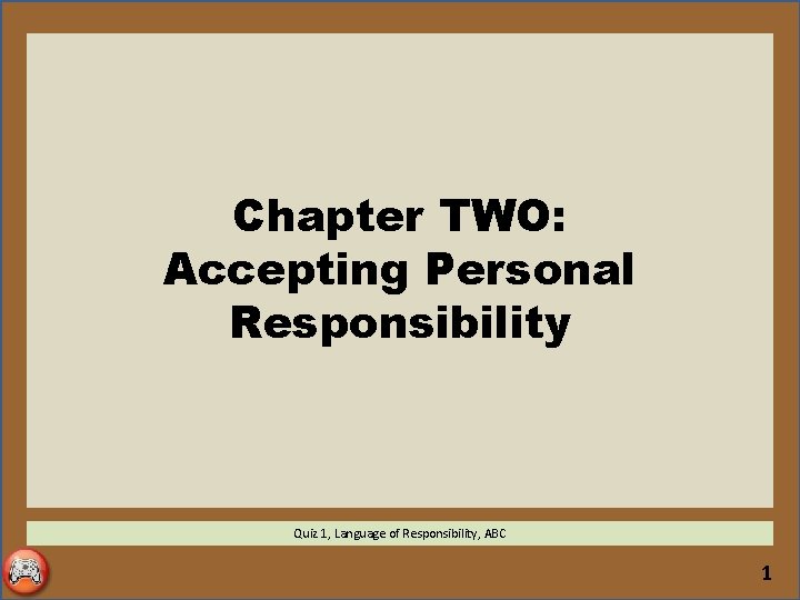 Chapter TWO: Accepting Personal Responsibility Quiz 1, Language of Responsibility, ABC 1 