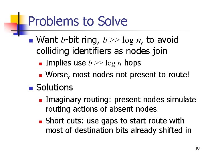 Problems to Solve n Want b-bit ring, b >> log n, to avoid colliding