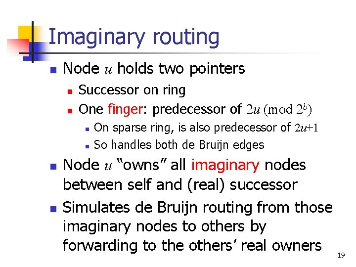 Imaginary routing n Node u holds two pointers n n Successor on ring One