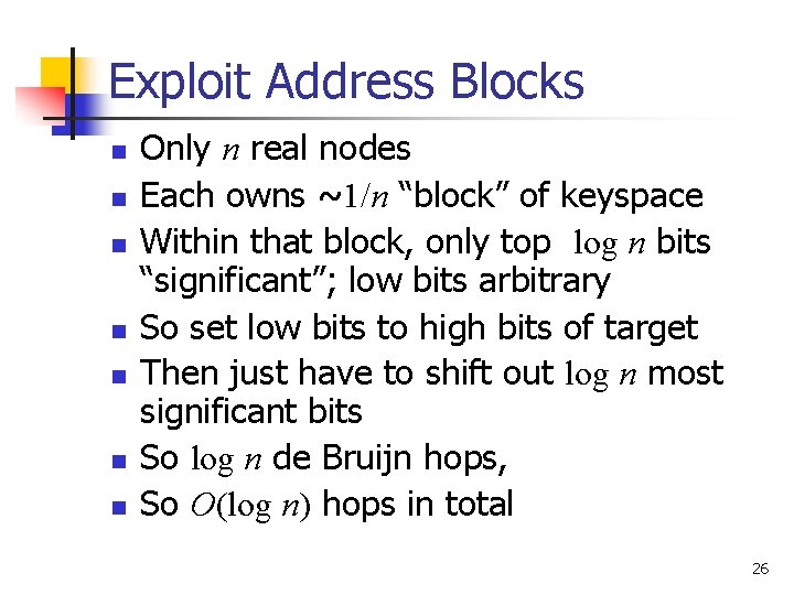 Exploit Address Blocks n n n n Only n real nodes Each owns ~1/n