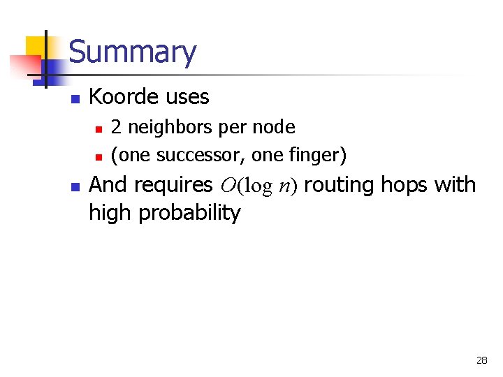 Summary n Koorde uses n n n 2 neighbors per node (one successor, one