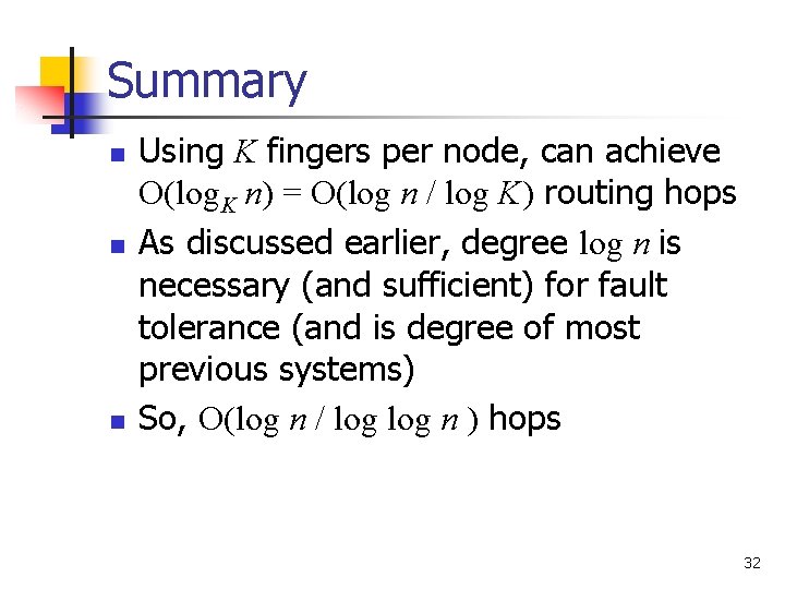 Summary n n n Using K fingers per node, can achieve O(log. K n)