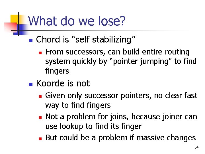 What do we lose? n Chord is “self stabilizing” n n From successors, can