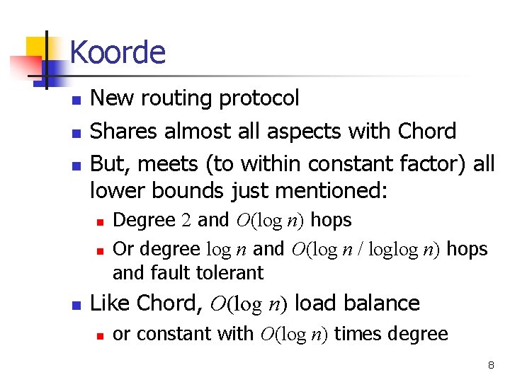 Koorde n n n New routing protocol Shares almost all aspects with Chord But,