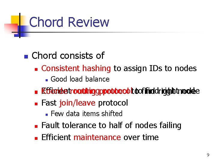 Chord Review n Chord consists of n Consistent hashing to assign IDs to nodes