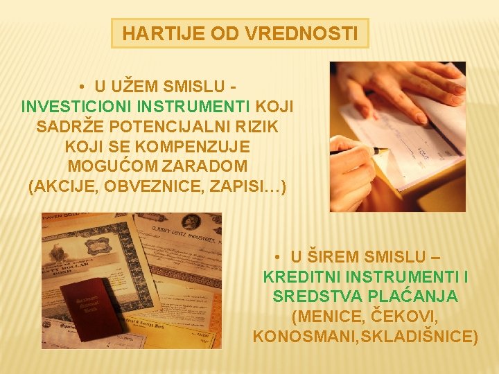 HARTIJE OD VREDNOSTI • U UŽEM SMISLU INVESTICIONI INSTRUMENTI KOJI SADRŽE POTENCIJALNI RIZIK KOJI