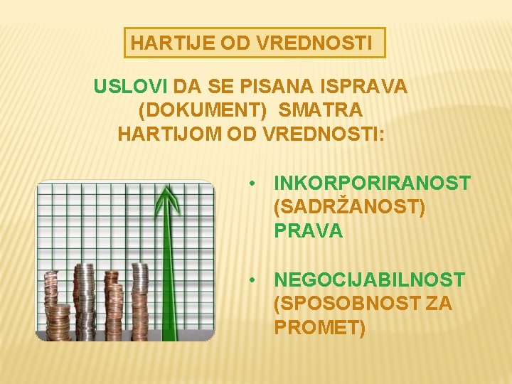 HARTIJE OD VREDNOSTI USLOVI DA SE PISANA ISPRAVA (DOKUMENT) SMATRA HARTIJOM OD VREDNOSTI: •