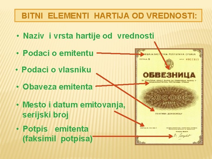 BITNI ELEMENTI HARTIJA OD VREDNOSTI: • Naziv i vrsta hartije od vrednosti • Podaci