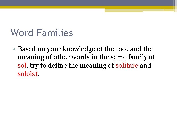 Word Families • Based on your knowledge of the root and the meaning of