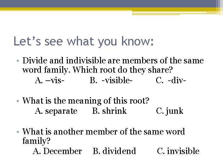 Let’s see what you know: • Divide and indivisible are members of the same