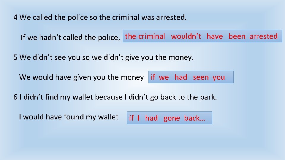 4 We called the police so the criminal was arrested. If we hadn’t called 4 We called the police so the criminal was arrested. If we hadn’t called