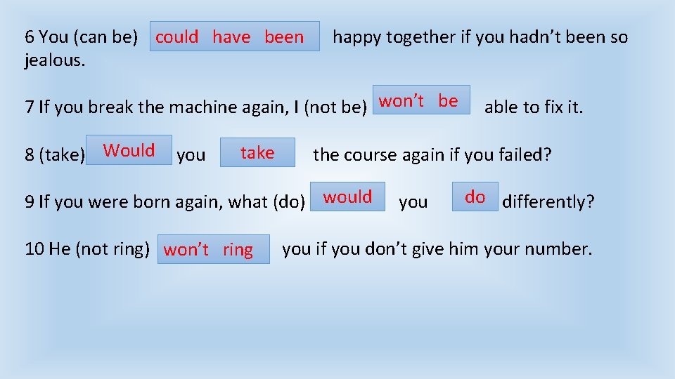 6 You (can be) could have been jealous. happy together if you hadn’t been 6 You (can be) could have been jealous. happy together if you hadn’t been