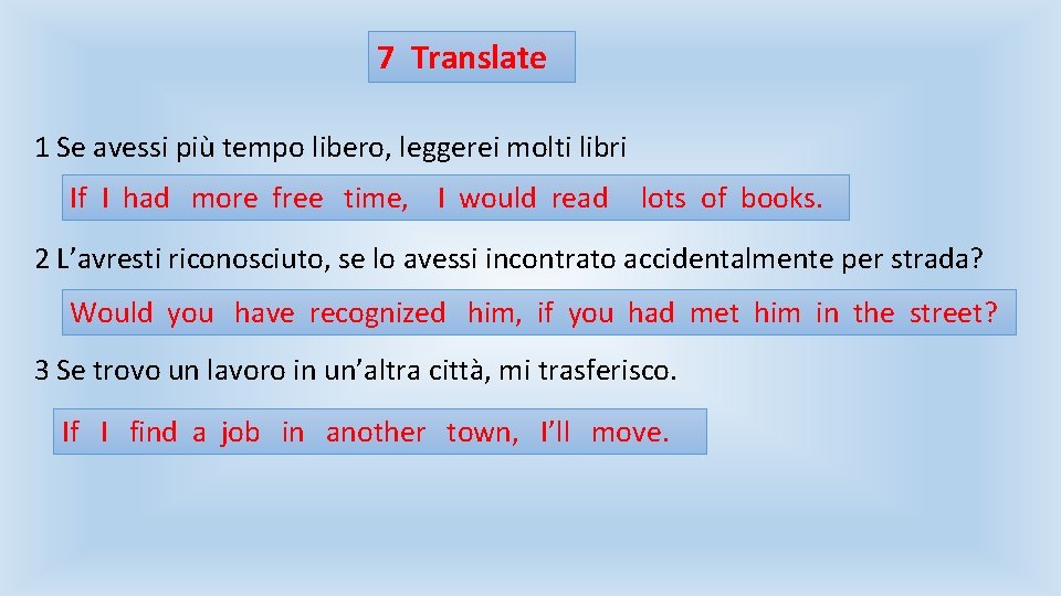 7 Translate 1 Se avessi più tempo libero, leggerei molti libri If I had 7 Translate 1 Se avessi più tempo libero, leggerei molti libri If I had