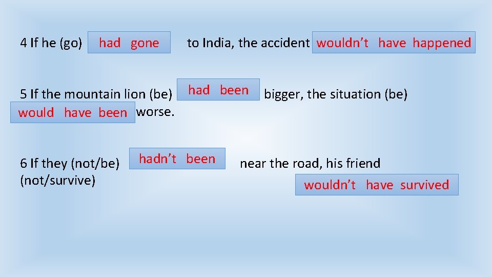 4 If he (go) had gone wouldn’t have happened to India, the accident (not/happen) 4 If he (go) had gone wouldn’t have happened to India, the accident (not/happen)