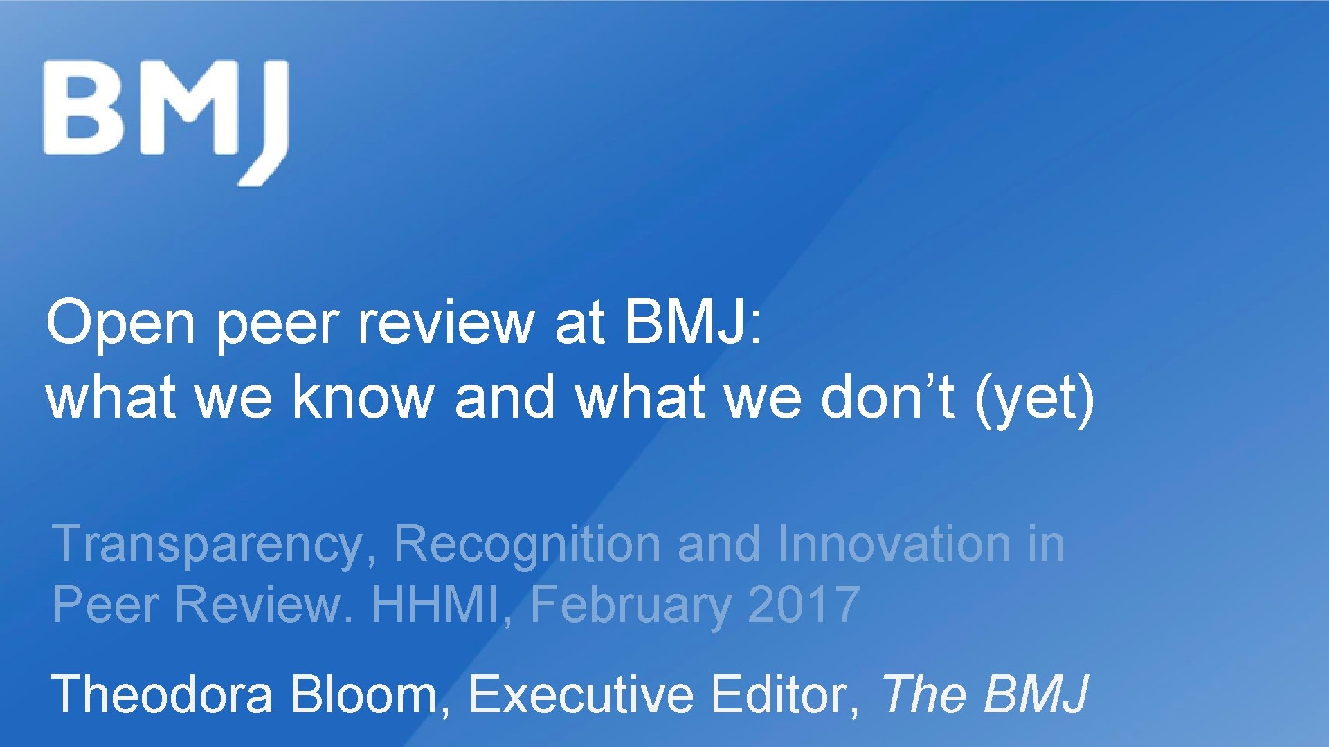 Open peer review at BMJ: what we know and what we don’t (yet) Transparency,
